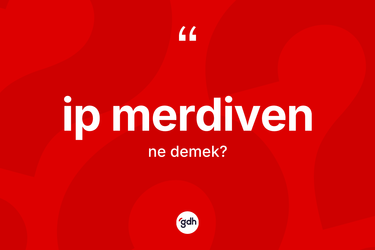 İp merdiven kelimesinin tanımı nedir? İp merdiven kelimesinin özellikleri nelerdir?