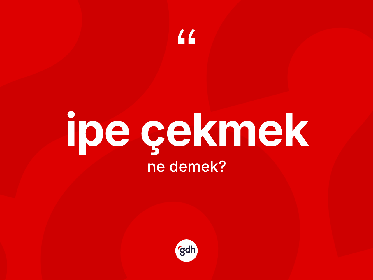 İpe çekmek ifadesinin kısaca anlamı nedir? İpe çekmek ifadesinin TDK'ya göre açıklaması nedir?