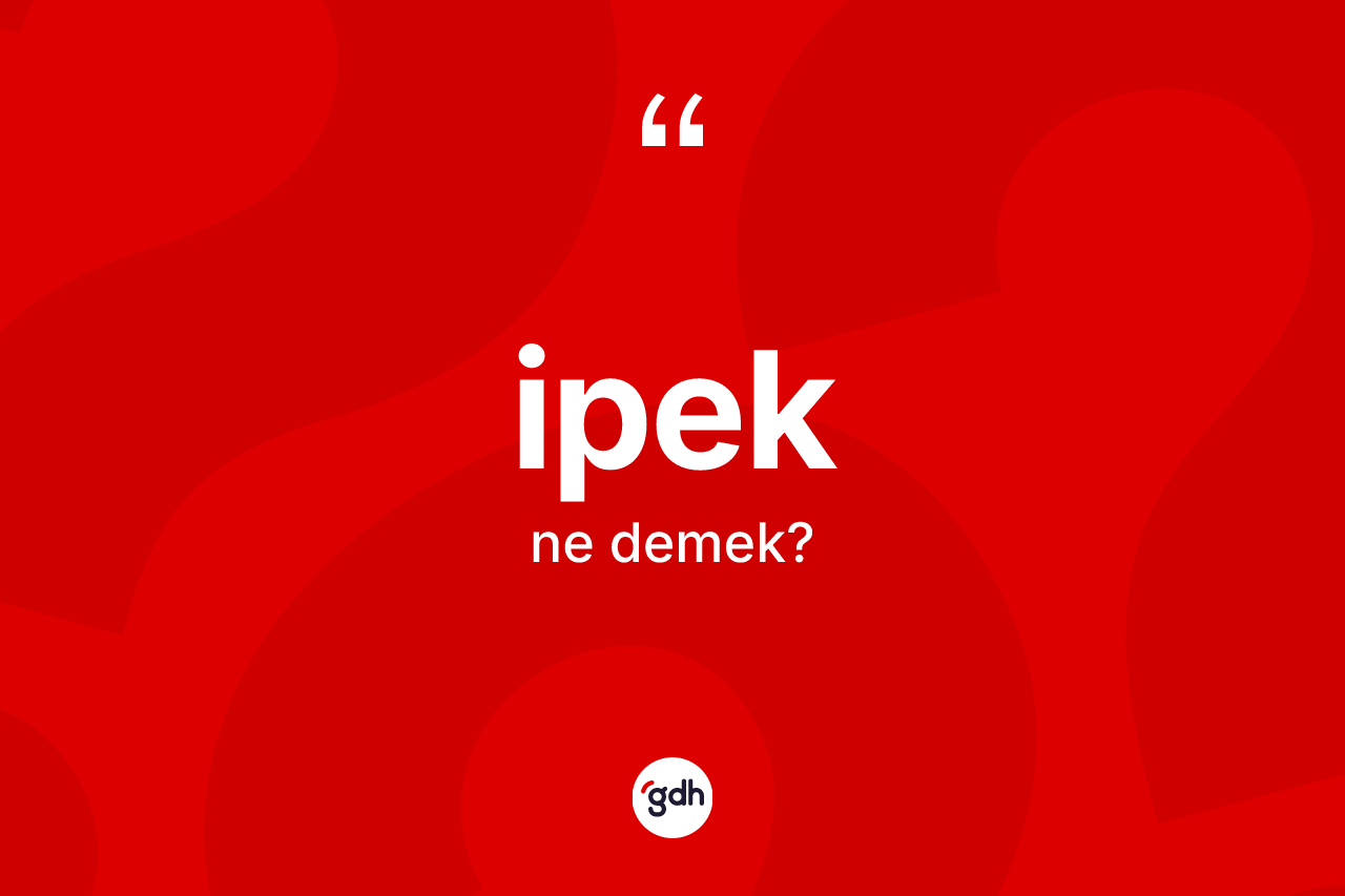 İpek kelimesinin sözlükteki tanımı nedir?