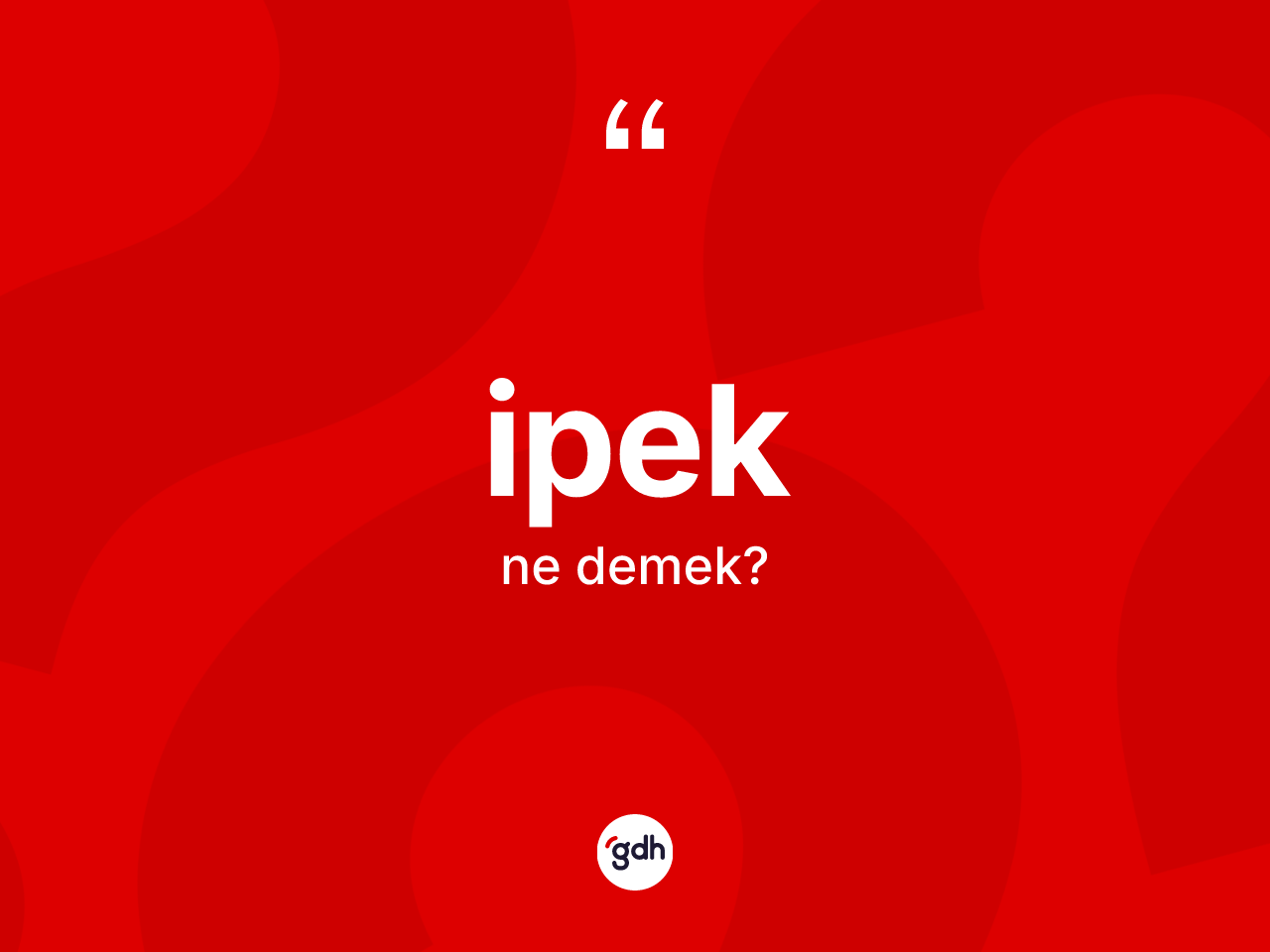 İpek kelimesinin sözlükteki tanımı nedir? İpek kelimesinin kaç farklı anlamı var?