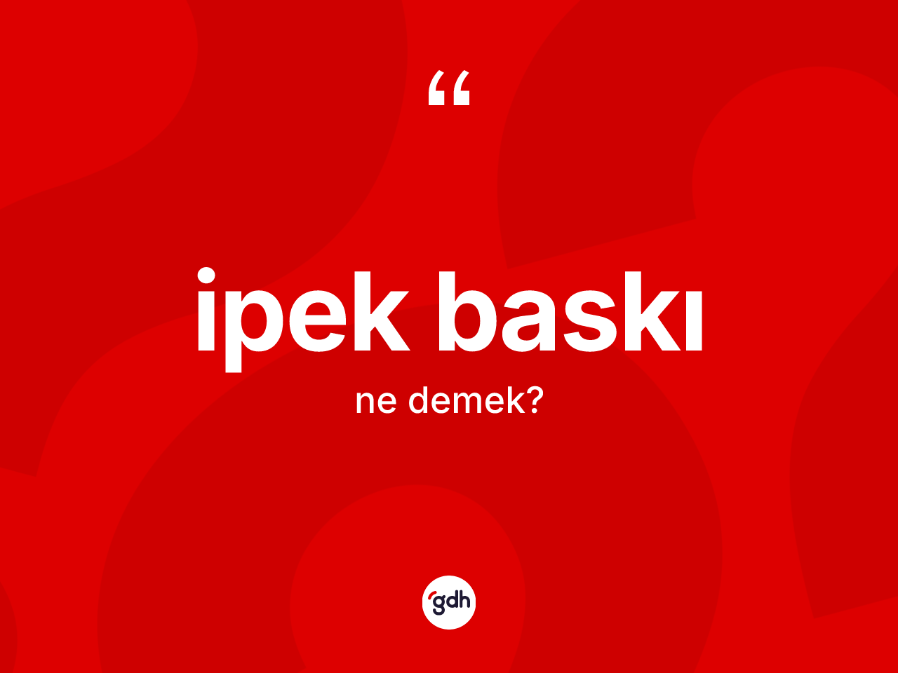 İpek baskı kelimesinin anlamı nedir? İpek baskının TDK'ya göre anlamı nedir?