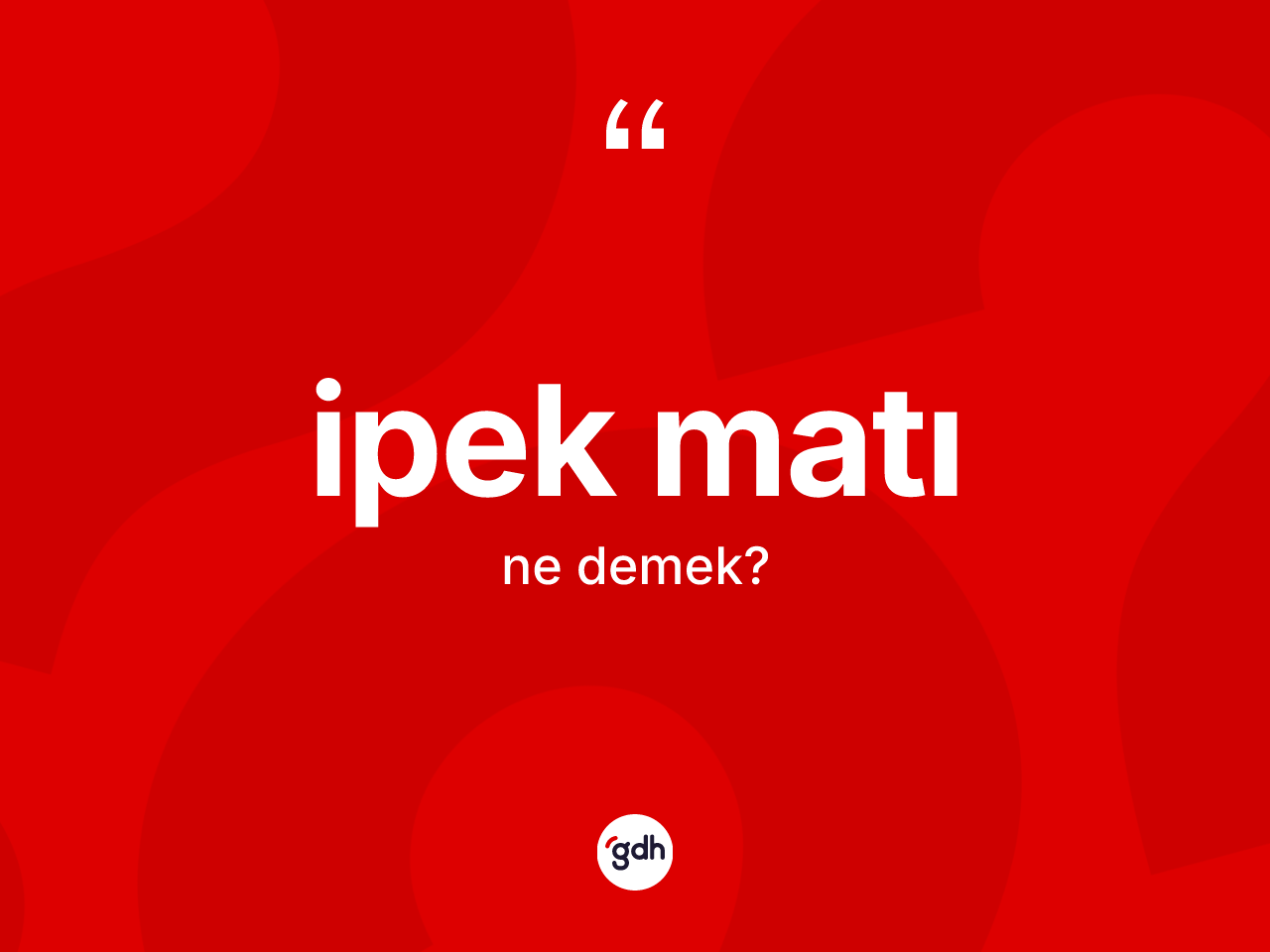 İpek matı kelimesi ne anlama gelir? İpek matının TDK'ya göre anlamı nedir?