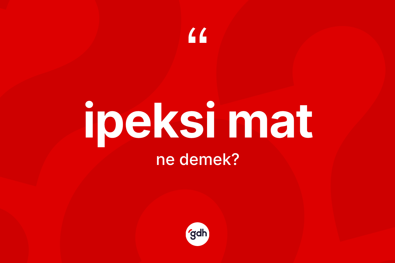 İpeksi mat kelimesi ne anlama gelir? İpeksi mat kelimesinin kaç farklı anlamı var?