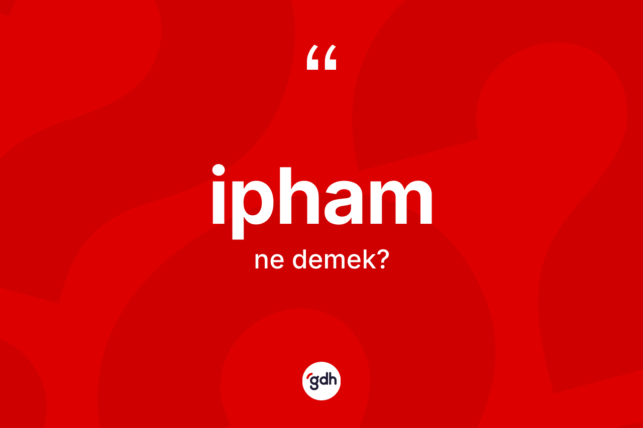 İpham kelimesi ne anlama gelir? İphamın halk arasındaki kullanımı nasıldır?
