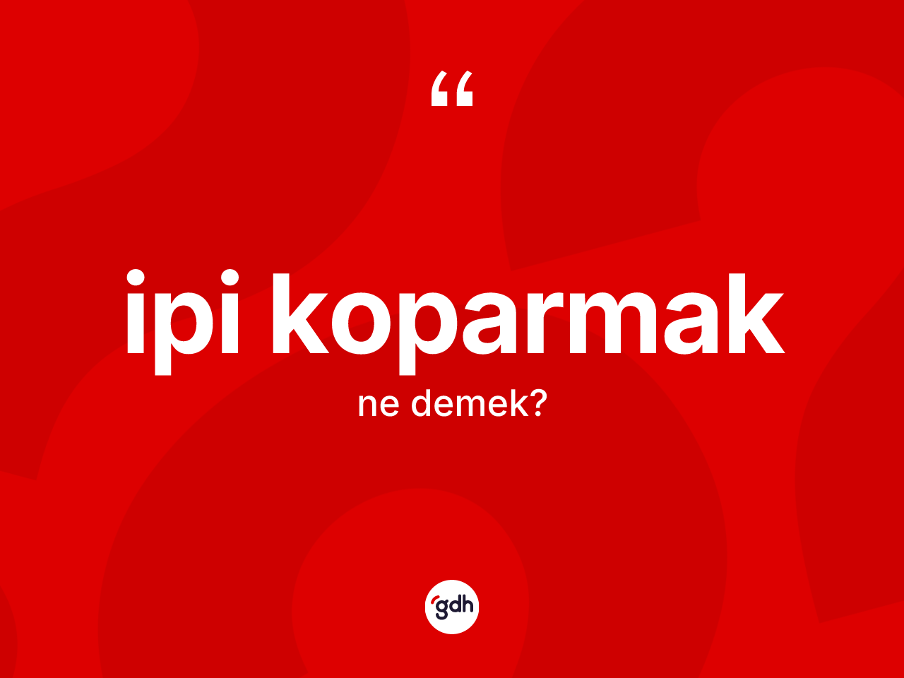 İpi koparmak ifadesinin anlamı nedir? İpi koparmak ifadesi hangi durumlarda kullanılır?