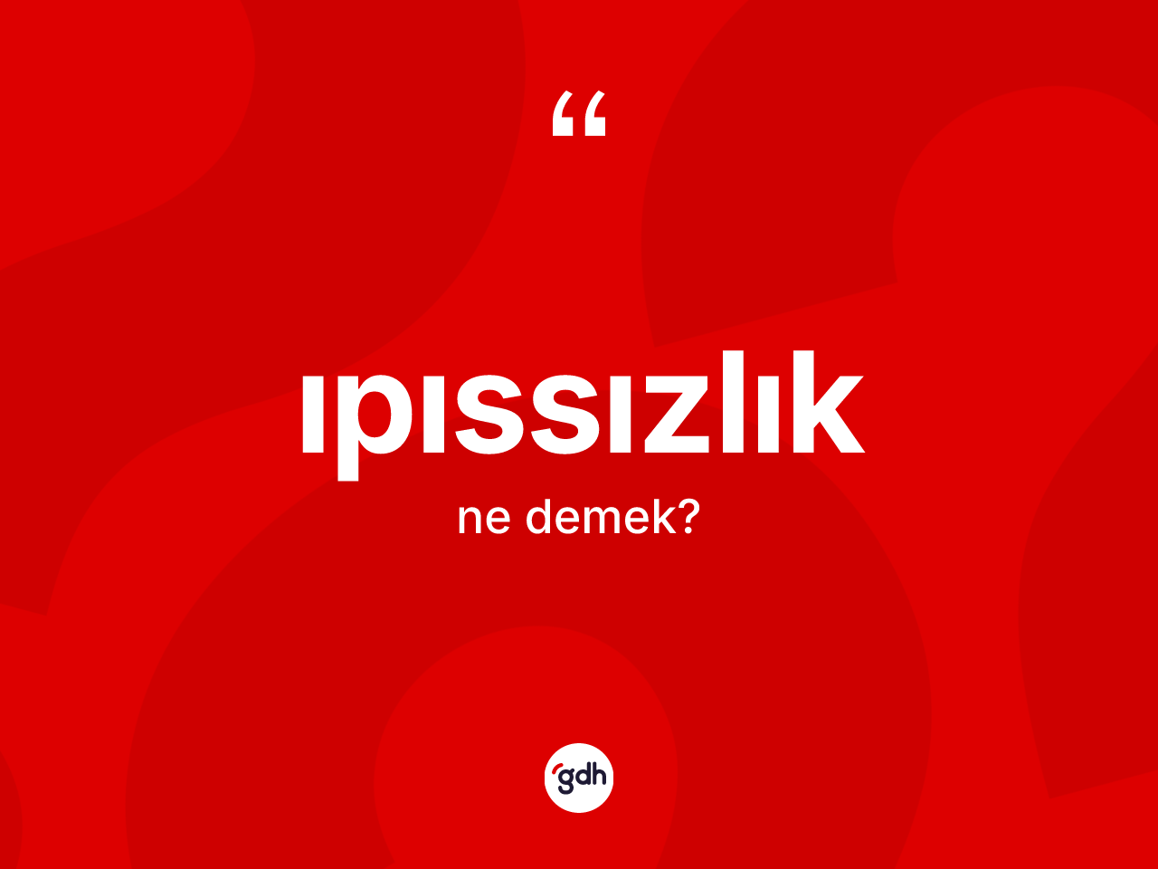 Ipıssızlık ne demek? Ipıssızlığın halk arasındaki kullanımı nasıldır?
