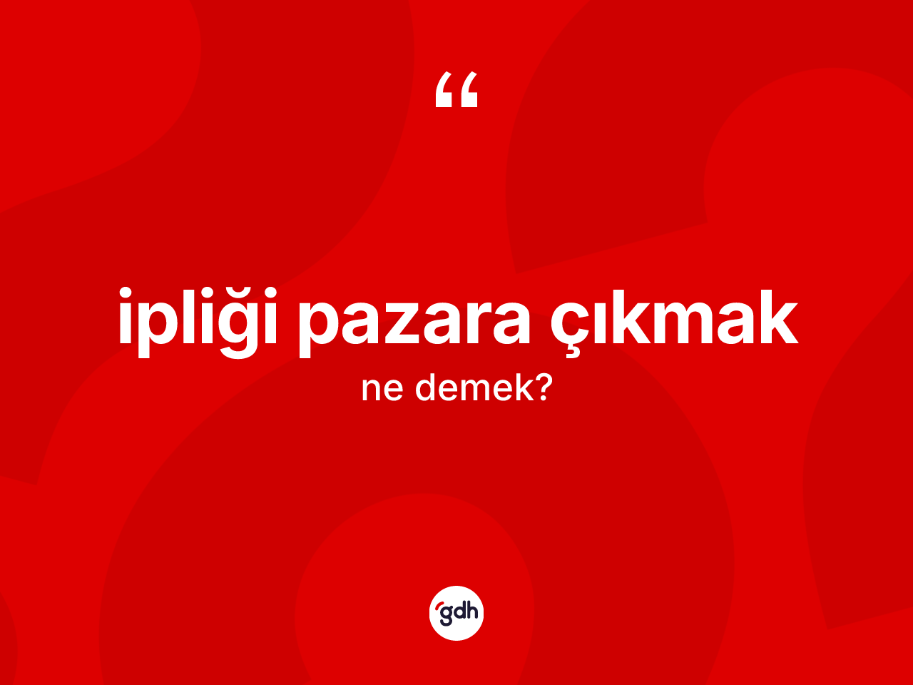 İpliği pazara çıkmak ifadesinin sözlükteki anlamı nedir? İpliği pazara çıkmak ifadesinin sözlük anlamı nedir?