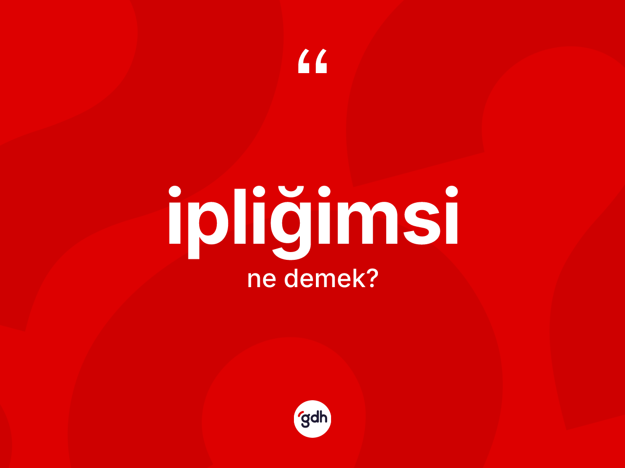 İpliğimsi ne demek? İpliğimsi kelimesinin kaç farklı anlamı var?
