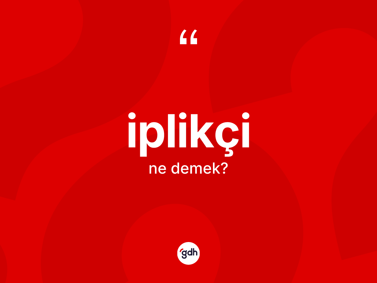 İplikçi kelimesi nedir? İplikçinin kısaca tanımı nedir?