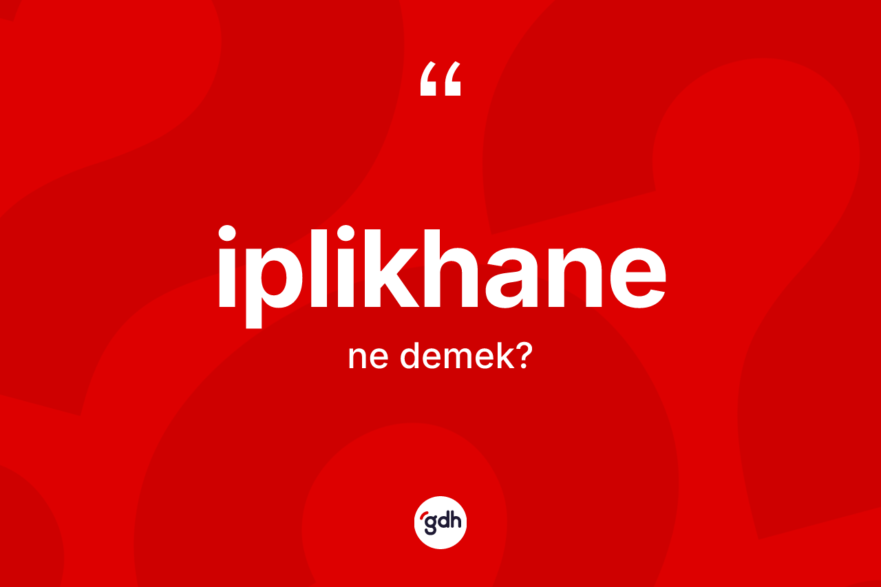 İplikhane kelimesinin anlamı nedir? İplikhanenin TDK'ya göre anlamı nedir?