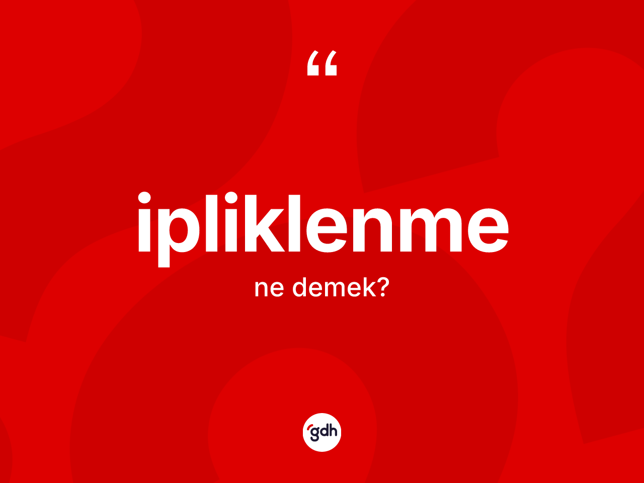 İpliklenme kelimesinin anlamı nedir? İpliklenmenin TDK'ya göre anlamı nedir?
