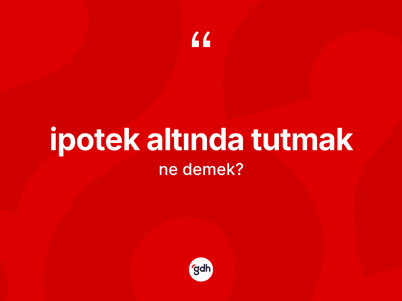 İpotek altında tutmak ifadesinin anlamı nedir? İpotek altında tutmak sözünün TDK anlamı nedir?