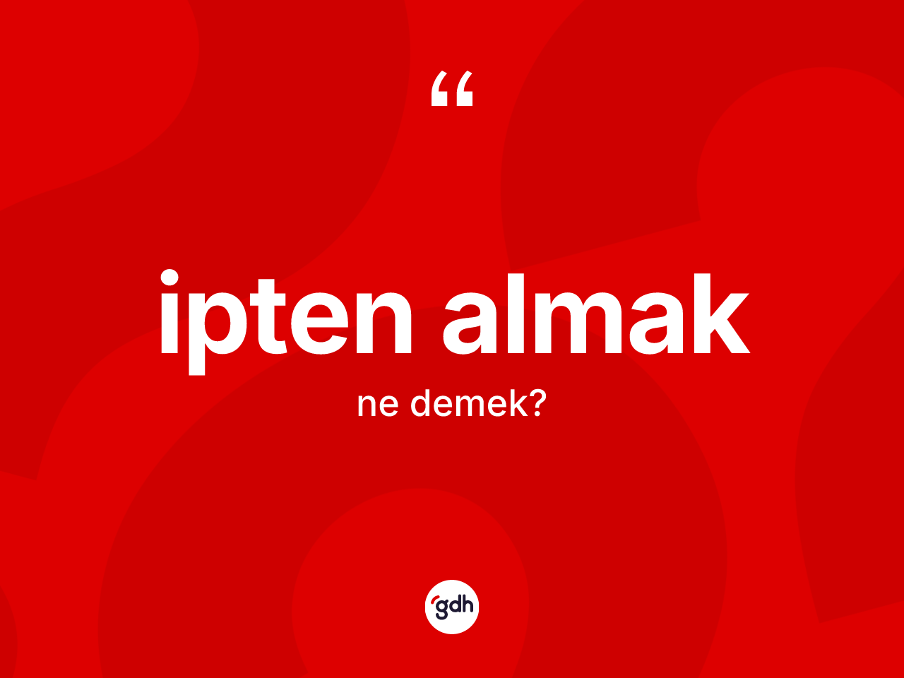 İpten almak ifadesi ne anlama gelir? İpten almak sözünün sözlük anlamı nedir?