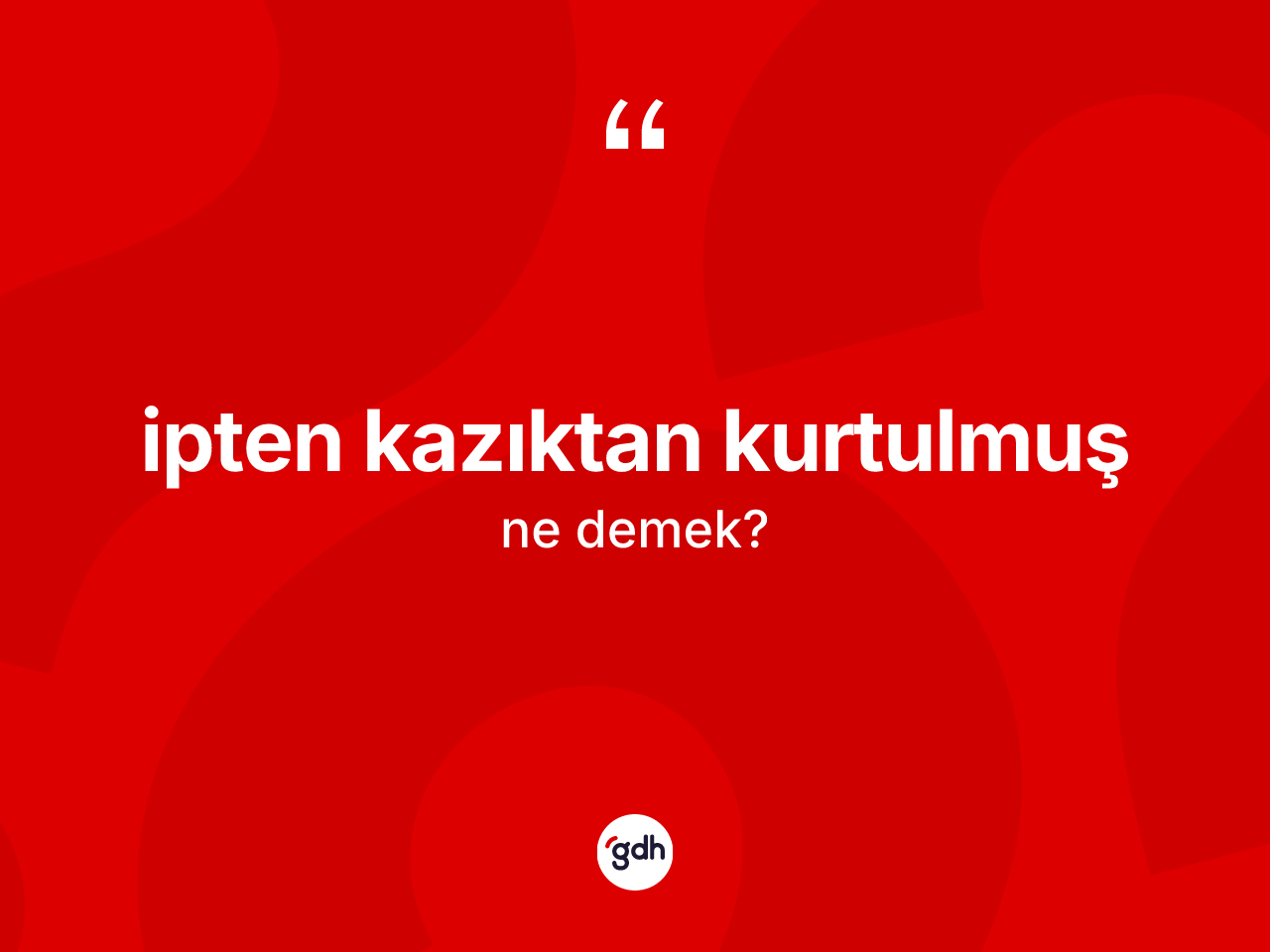 İpten kazıktan kurtulmuş ifadesinin sözlükteki anlamı nedir? İpten kazıktan kurtulmuş ifadesinin TDK anlamı nedir?