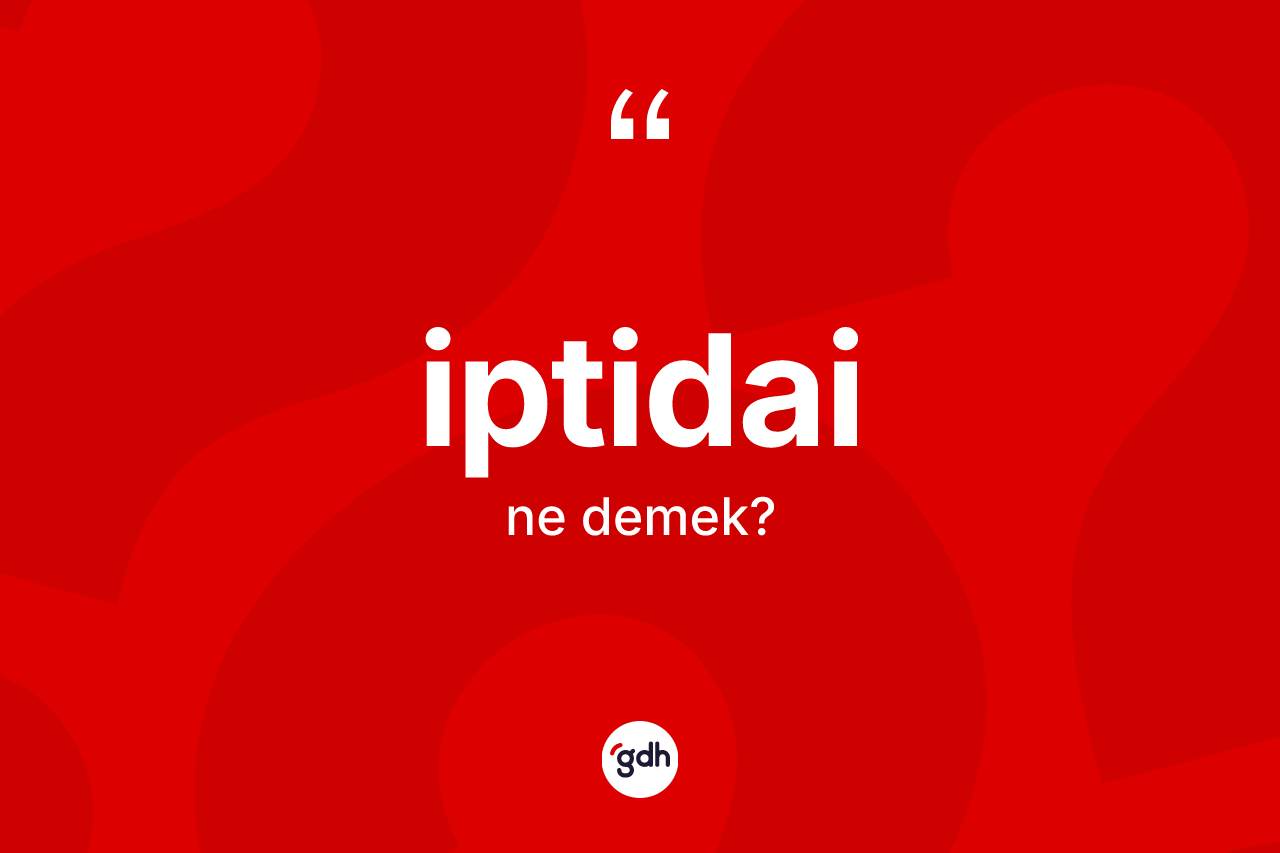 İptidai kelimesinin tanımı nedir?
