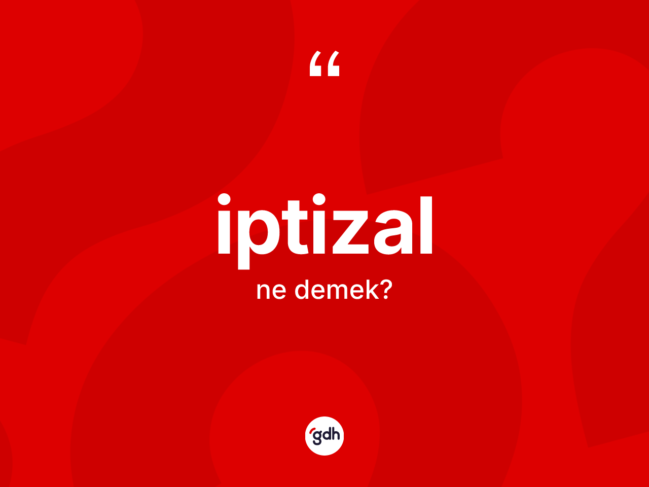 İptizal kelimesinin anlamı nedir? İptizalın kısaca tanımı nedir?