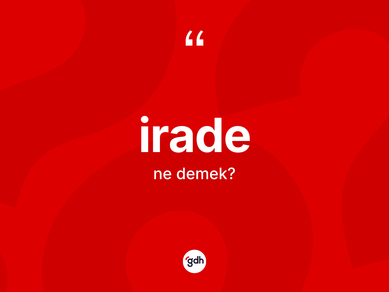 İrade ne anlama gelir? İradenin TDK'ya göre anlamı nedir?