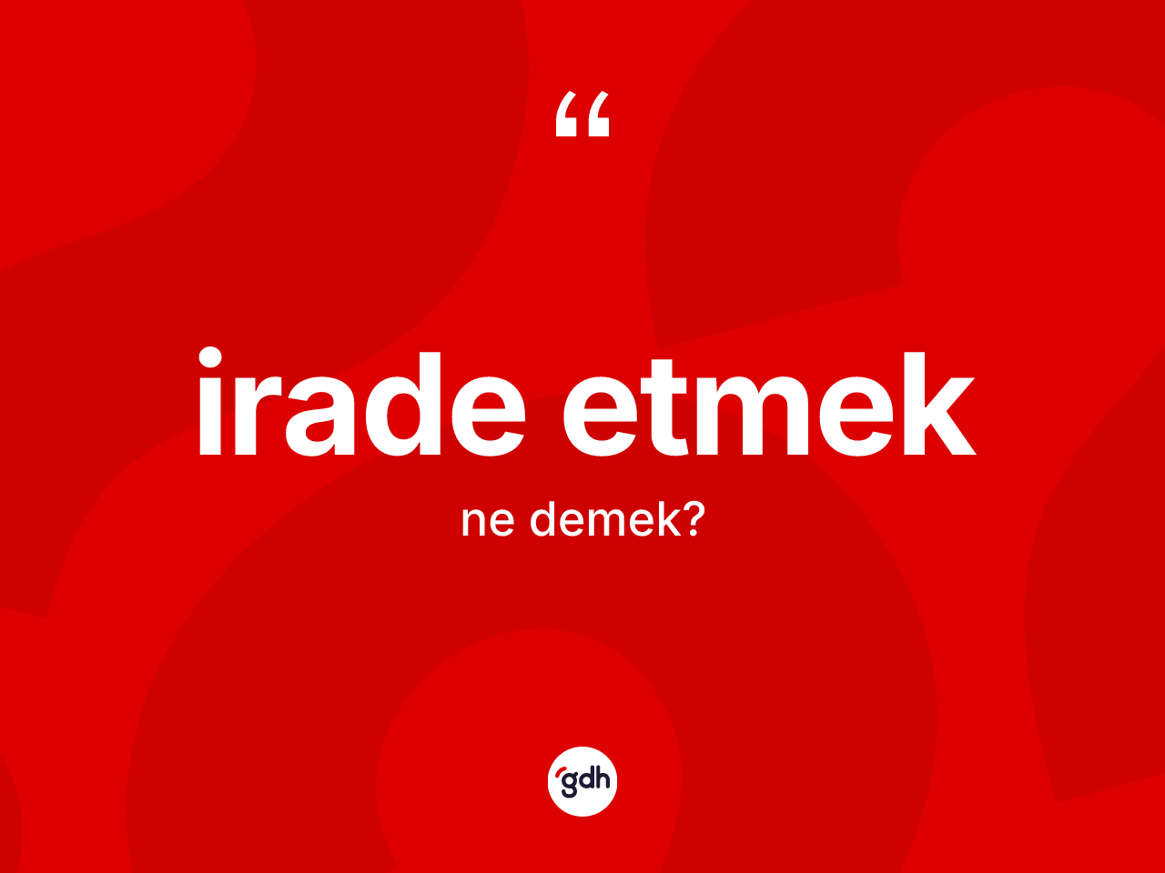 İrade etmek ifadesi nedir? İrade etmek ifadesi nerede kullanılır?