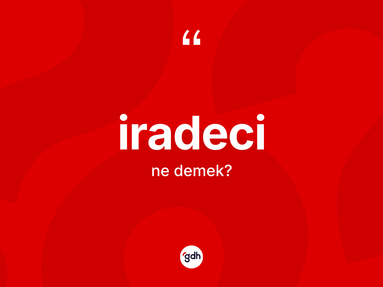 İradeci kelimesinin anlamı nedir? İradecinin TDK'ya göre anlamı nedir?