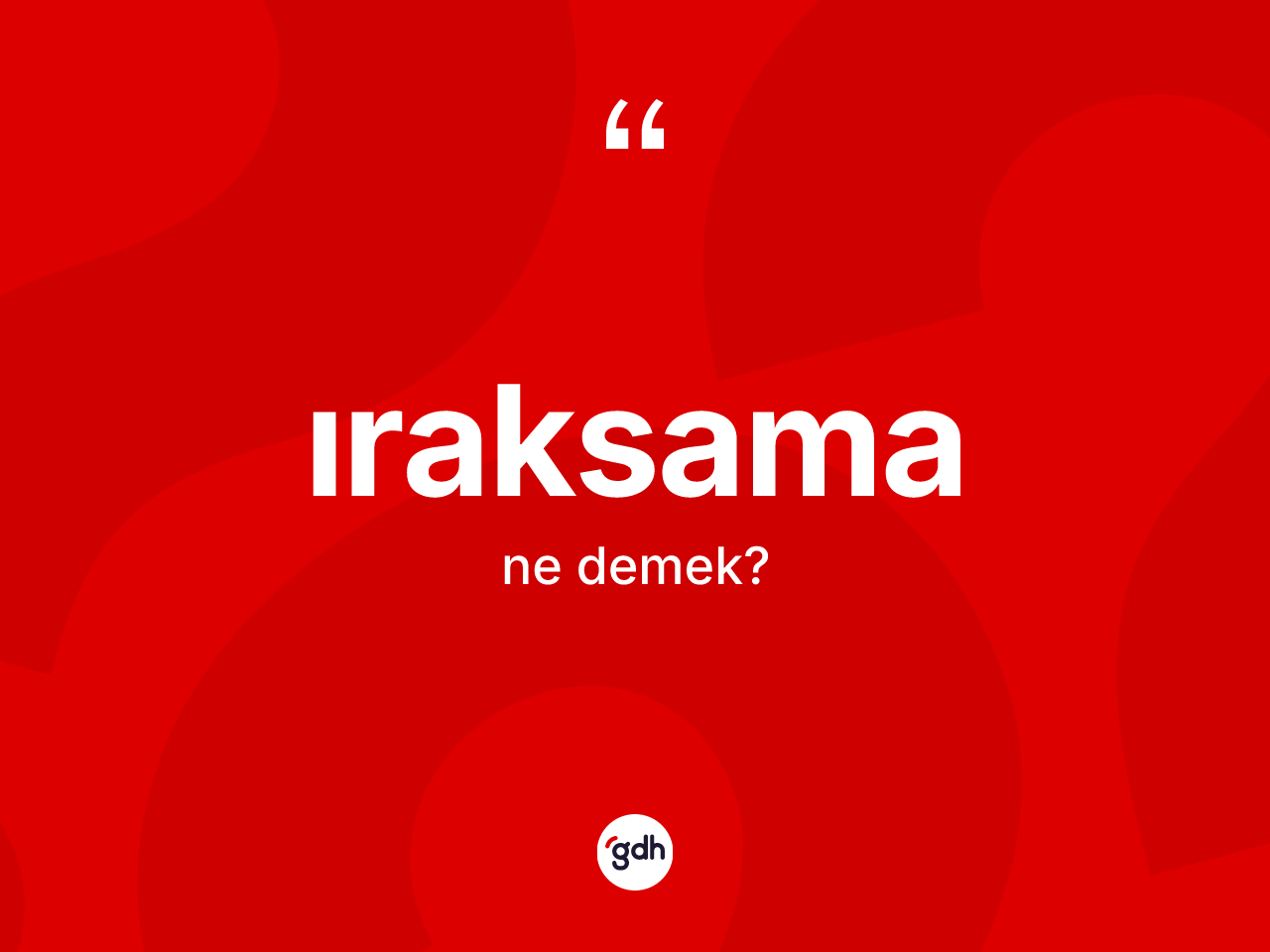 Iraksama kelimesinin sözlükteki tanımı nedir? Iraksama kelimesinin TDK'ya göre açıklaması nedir?