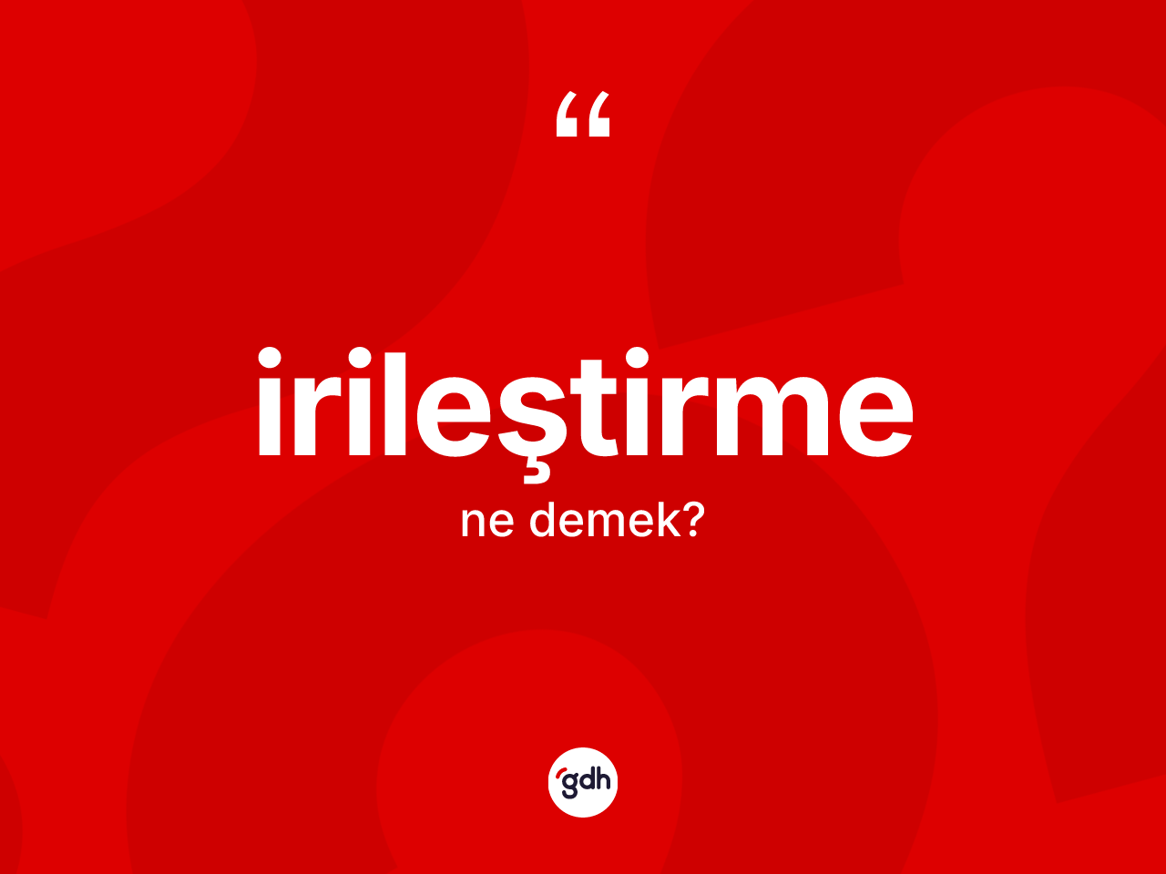 İrileştirme kelimesinin sözlükteki tanımı nedir? İrileştirme kelimesinin özellikleri nelerdir?