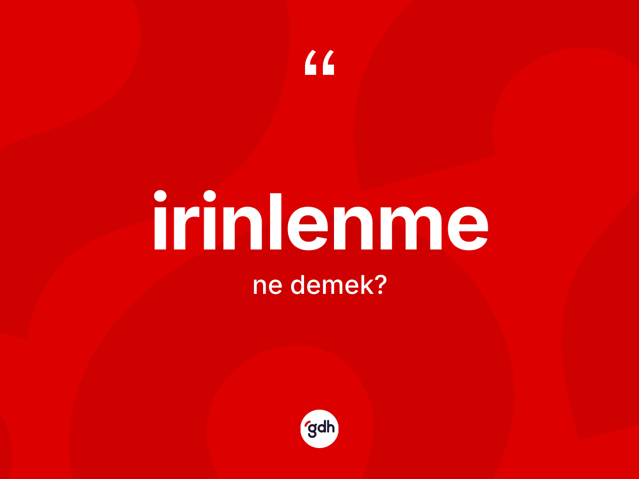 İrinlenme kelimesinin anlamı nedir? İrinlenmenin halk arasındaki kullanımı nasıldır?