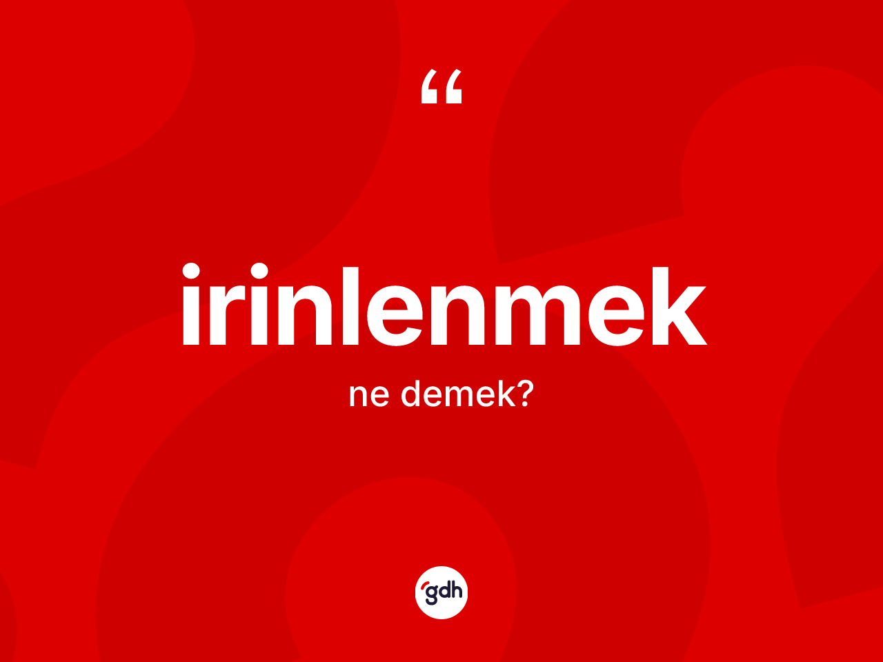 İrinlenmek kelimesinin anlamı nedir? İrinlenmeğin TDK'ya göre anlamı nedir?