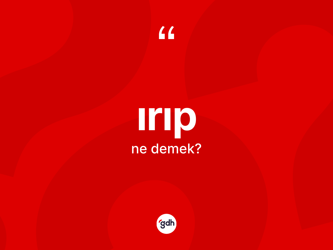 Irıp kelimesinin tanımı nedir? Irıbın TDK'ya göre anlamı nedir?
