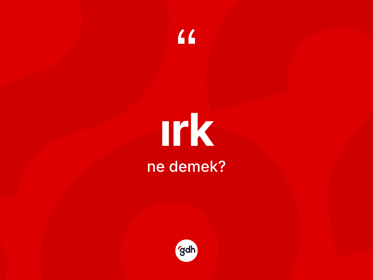Irk kelimesinin tanımı nedir? Irğin TDK'ya göre anlamı nedir?