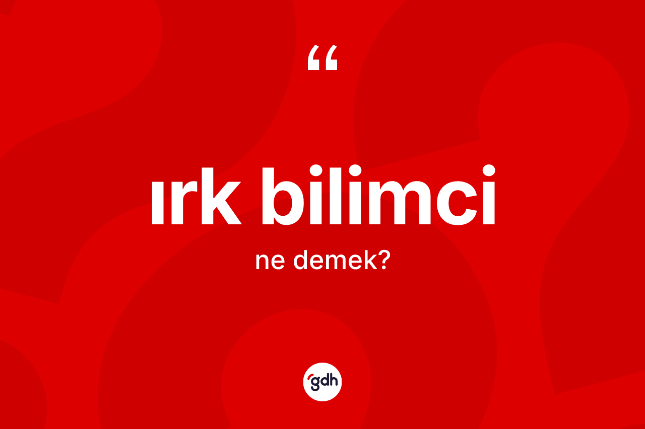 Irk bilimci ne demek?