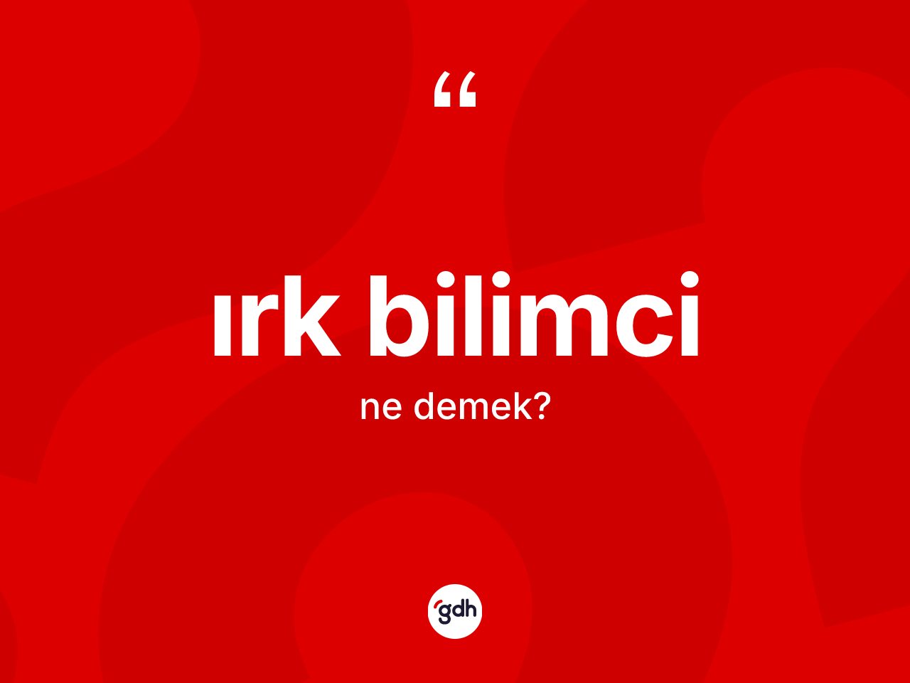 Irk bilimci ne demek? Irk bilimci kelimesinin TDK'ya göre açıklaması nedir?