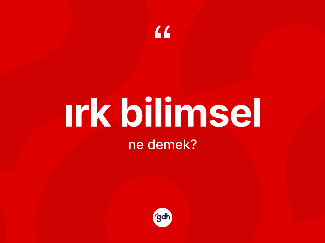 Irk bilimsel ne anlama gelir? Irk bilimselin TDK'ya göre anlamı nedir?