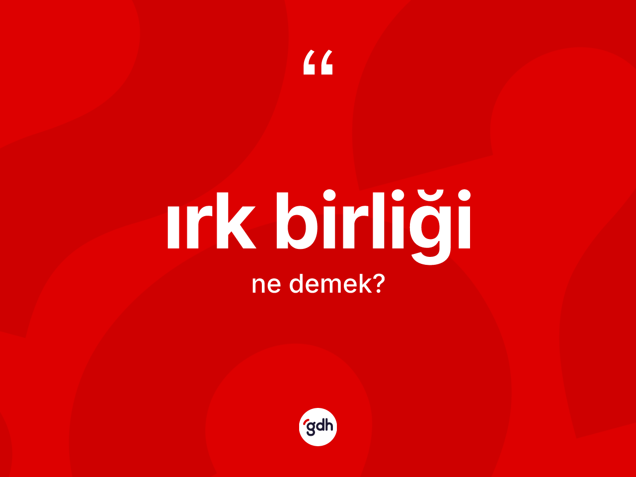 Irk birliği kelimesinin sözlükteki tanımı nedir? Irk birliğinin sözlükteki anlamı nedir?