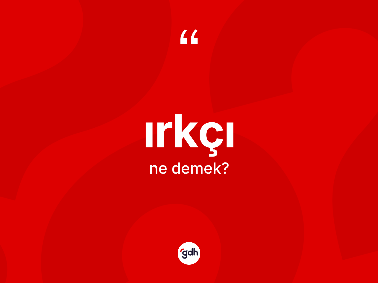 Irkçı ne demek? Irkçı kelimesinin özellikleri nelerdir?