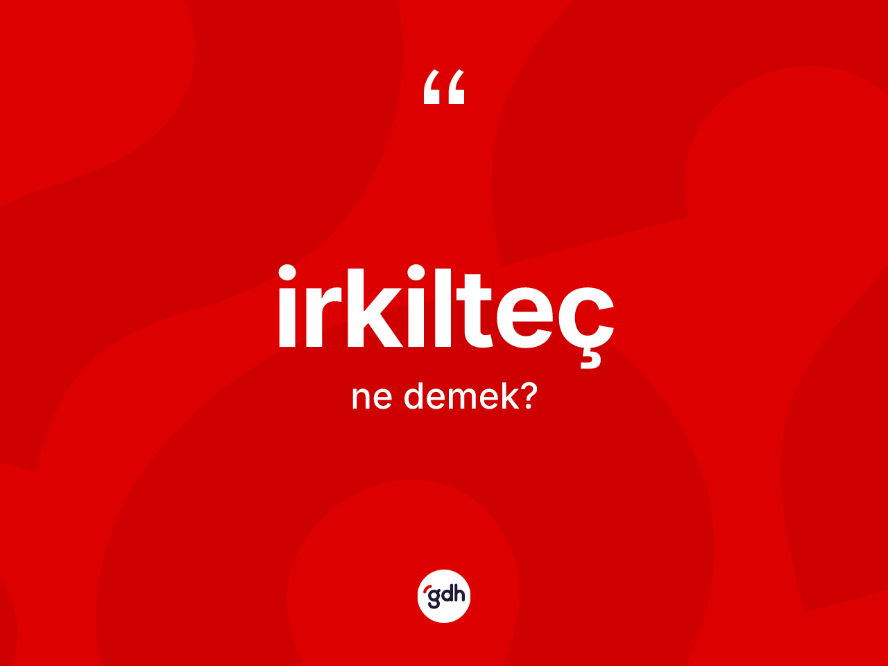 İrkilteç ne demek? İrkilteç kelimesinin kaç farklı anlamı var?