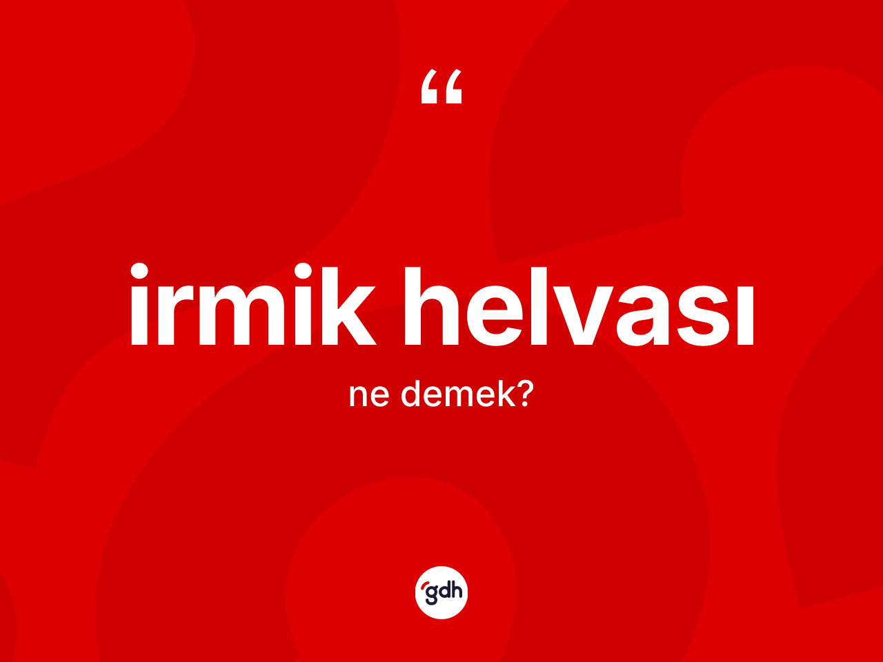 İrmik helvası kelimesinin tanımı nedir? İrmik helvasının sözlükteki anlamı nedir?