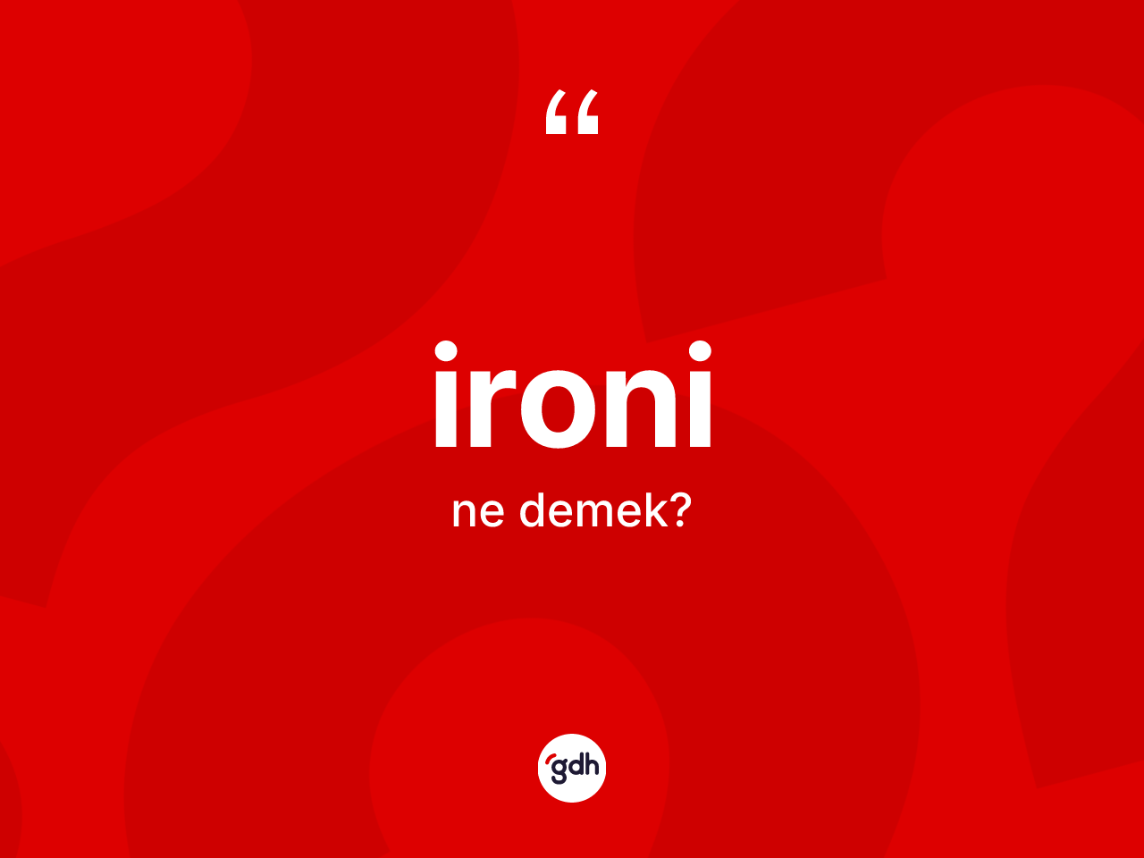 İroni kelimesi ne anlama gelir? İroninin kısaca tanımı nedir?