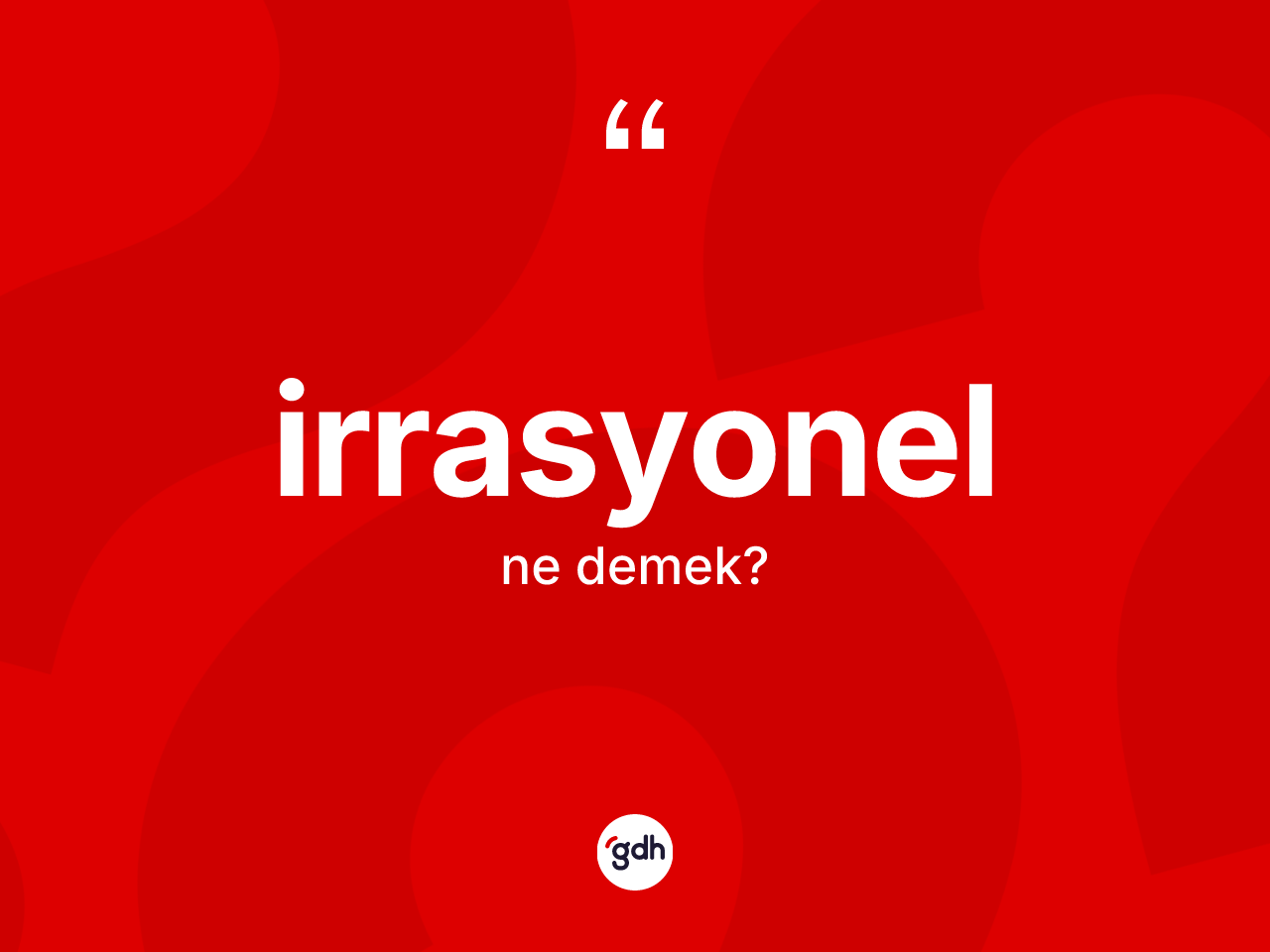 İrrasyonel ne demek? İrrasyonelin TDK'ya göre anlamı nedir?