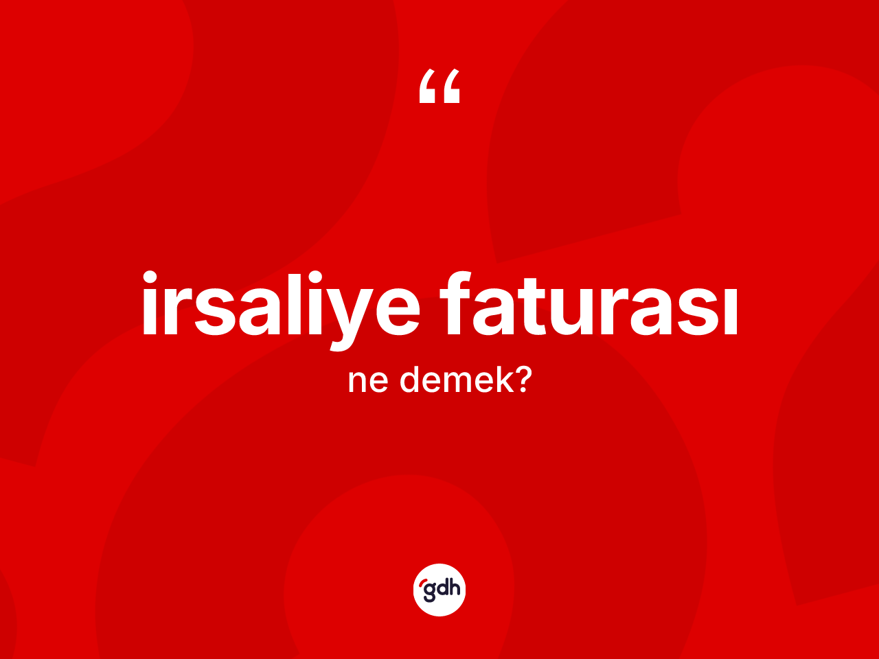 İrsaliye faturası ne demek? İrsaliye faturasının sözlükteki anlamı nedir?