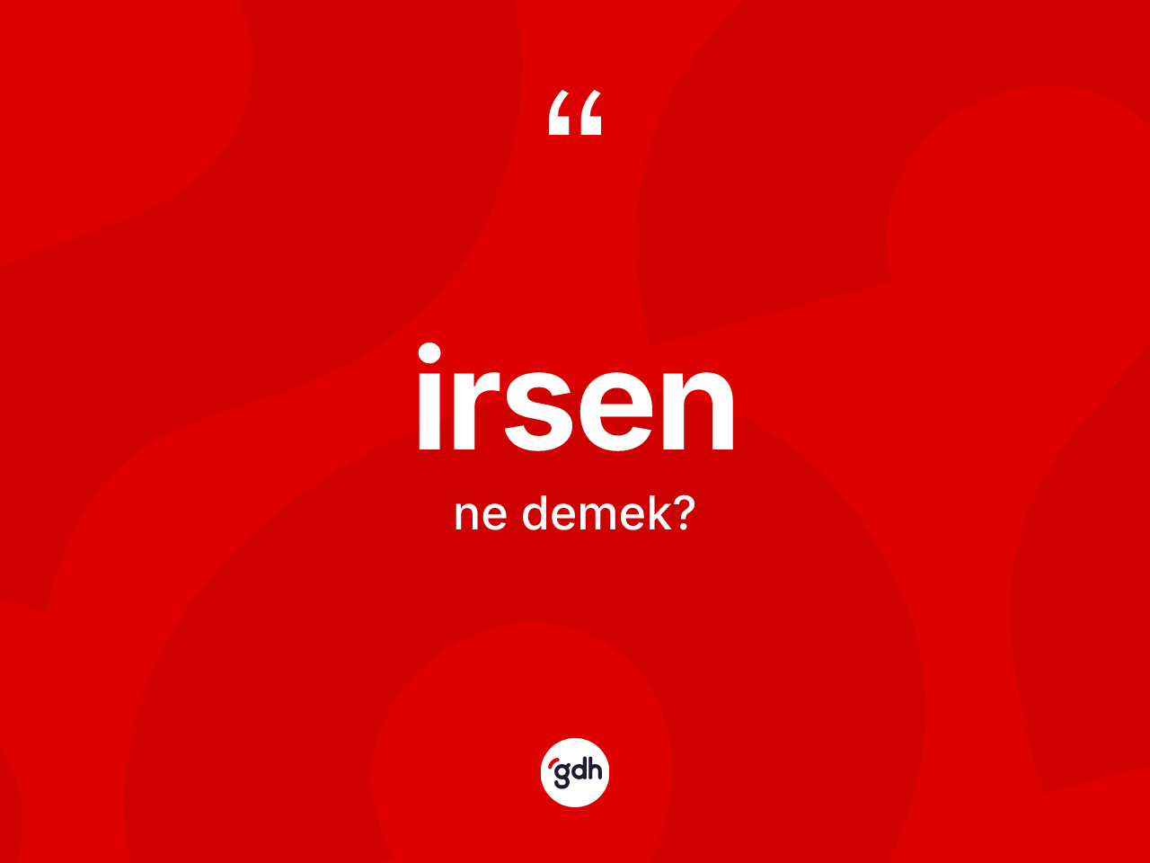 İrsen ne anlama gelir? İrsenin halk arasındaki kullanımı nasıldır?