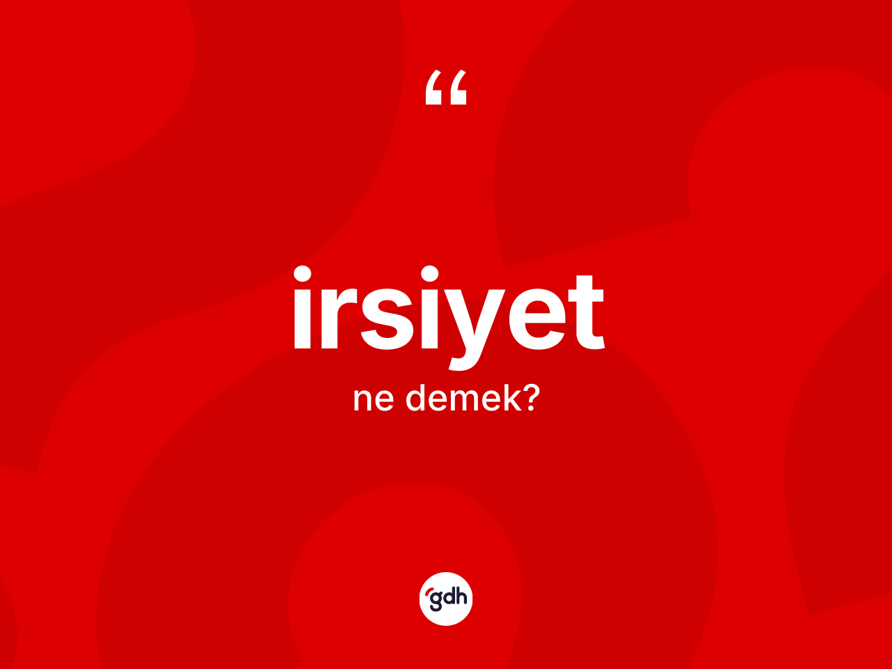 İrsiyet kelimesi ne anlama gelir? İrsiyet kelimesinin TDK anlamı nedir?