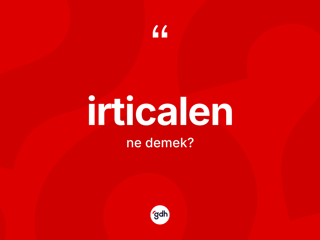 İrticalen nedir? İrticalenin halk arasındaki kullanımı nasıldır?