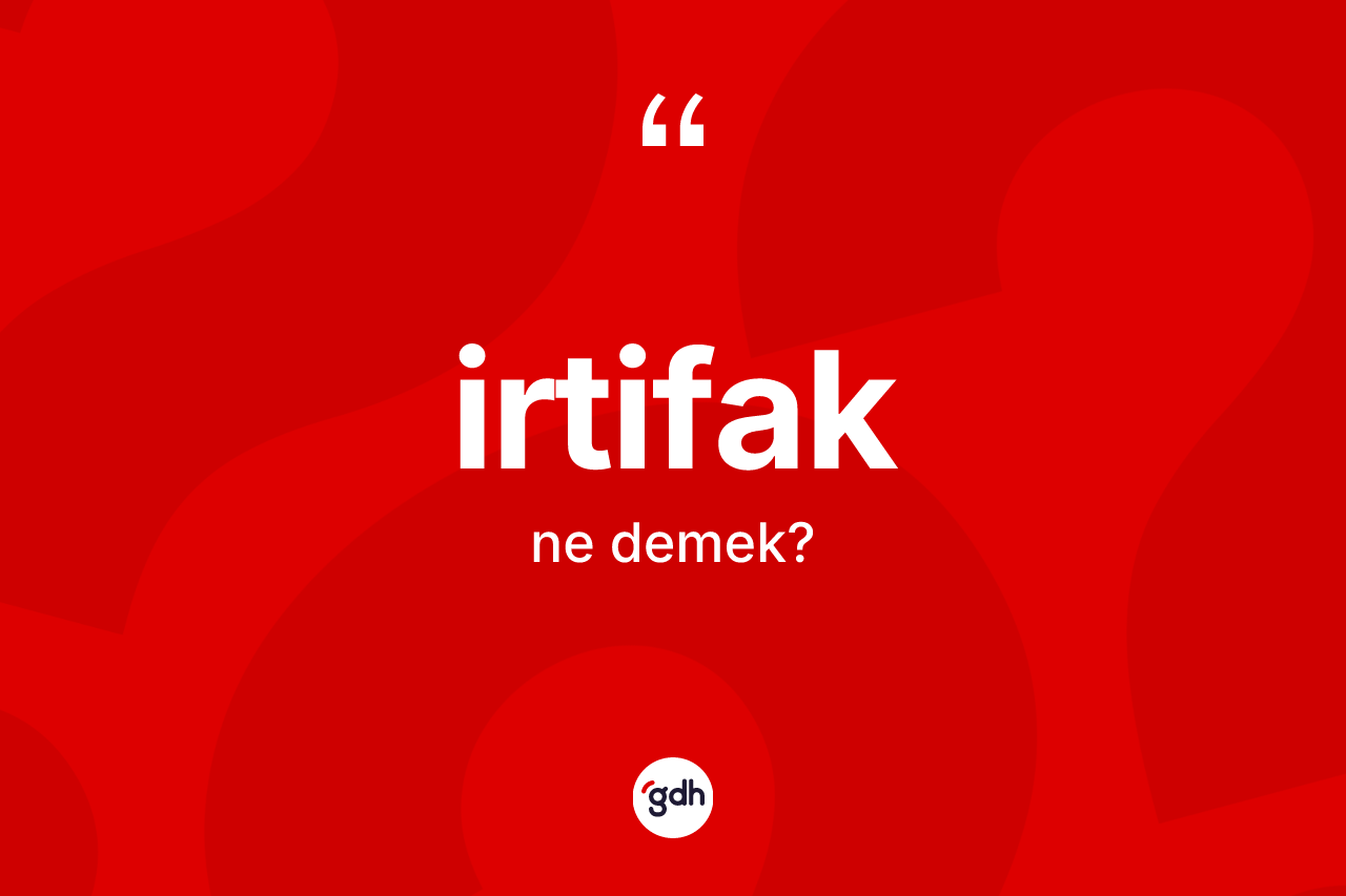 İrtifak kelimesi ne demek? İrtifağın TDK'ya göre anlamı nedir?