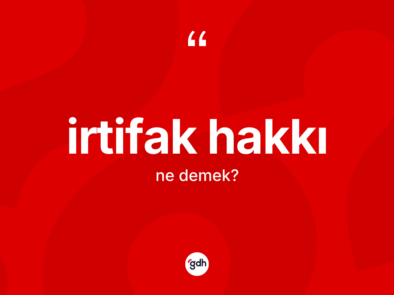 İrtifak hakkı kelimesinin tanımı nedir? İrtifak hakkı kelimesinin kaç farklı anlamı var?