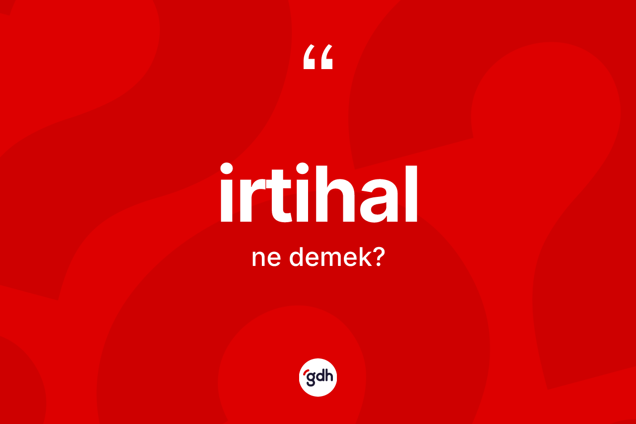 İrtihal kelimesi ne anlama gelir?