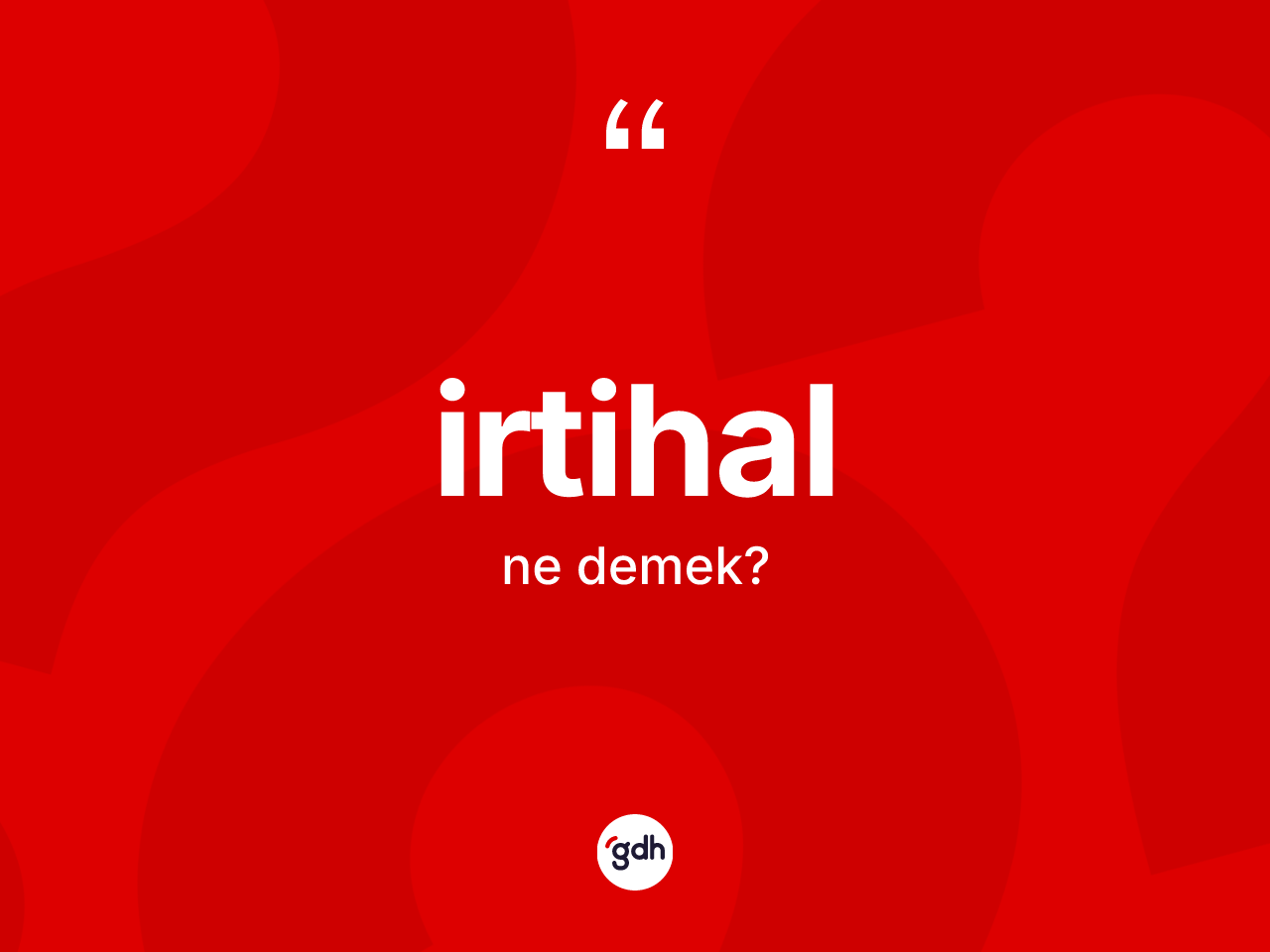 İrtihal kelimesi ne anlama gelir? İrtihalın TDK'ya göre anlamı nedir?