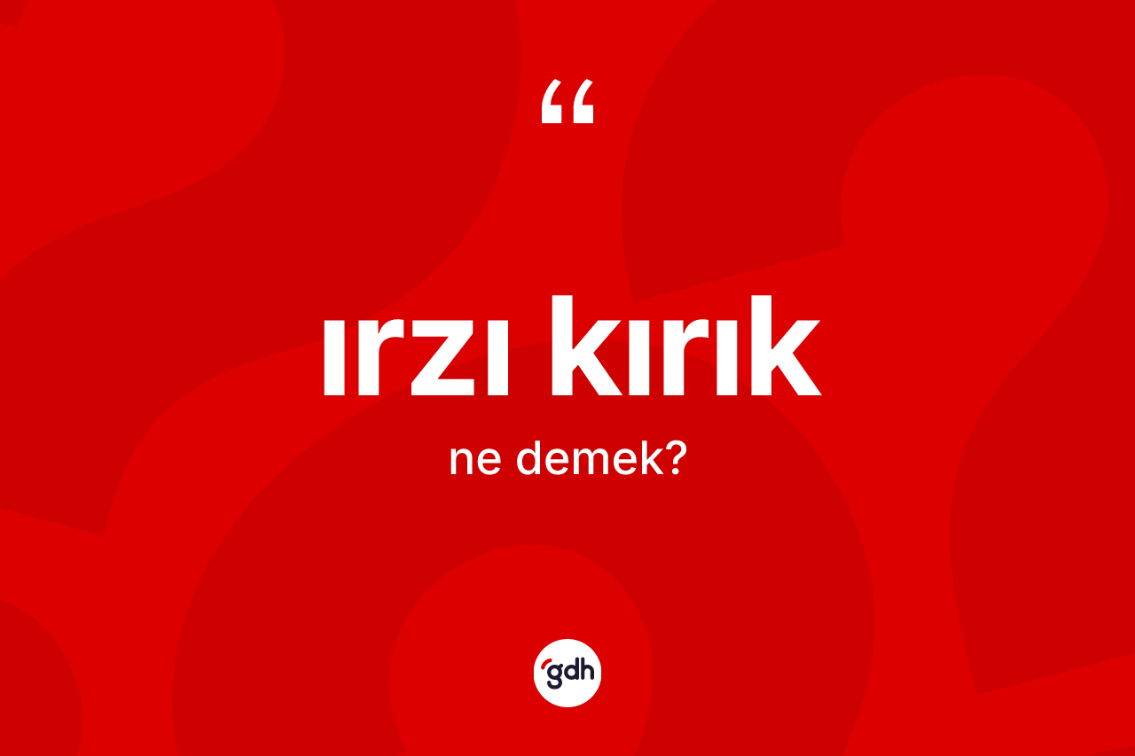 Irzı kırık kelimesi ne demek? Irzı kırığın TDK'ya göre anlamı nedir?