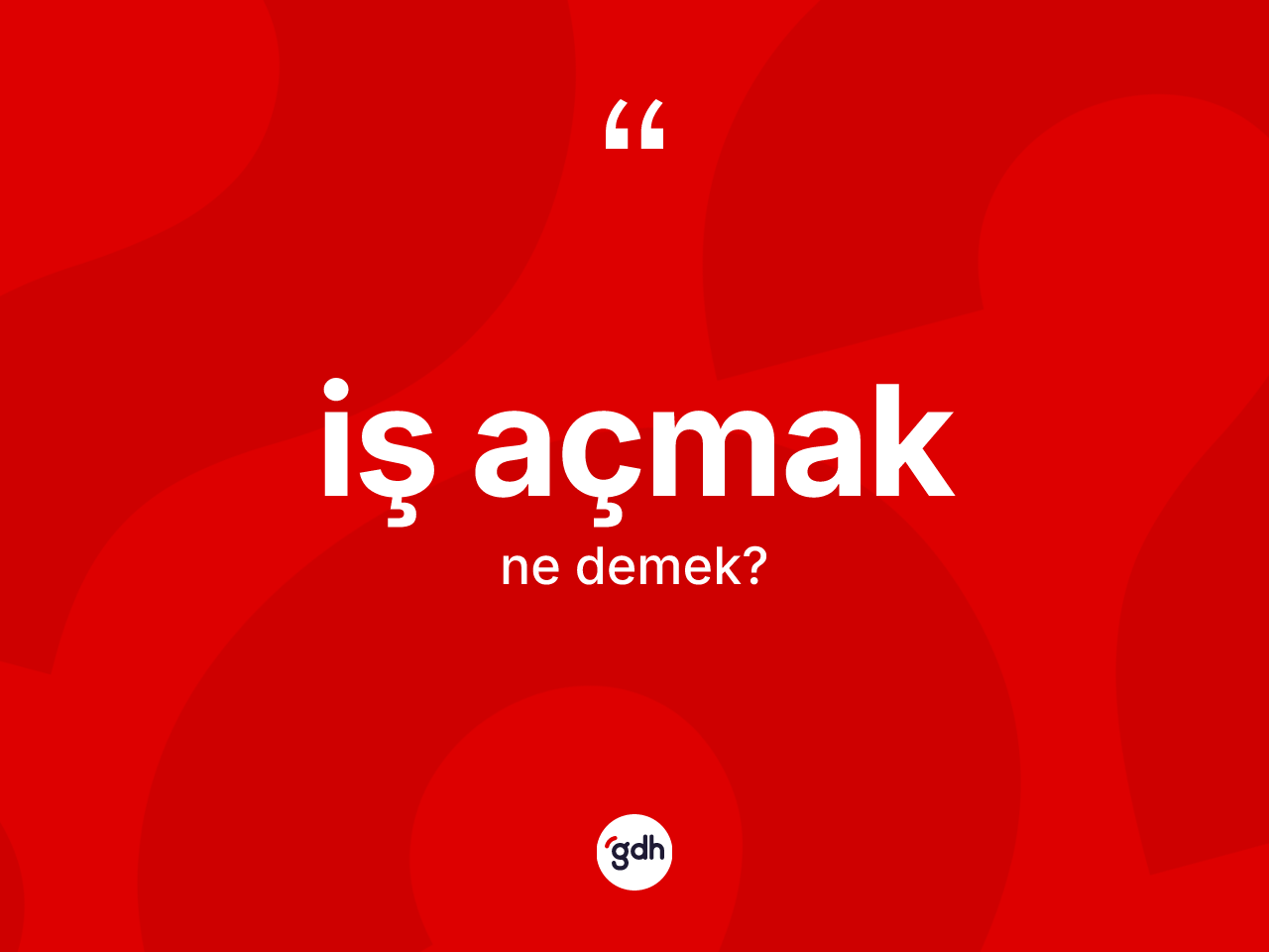 İş açmak ifadesi ne demek? İş açmak ifadesi hangi durumlarda kullanılır