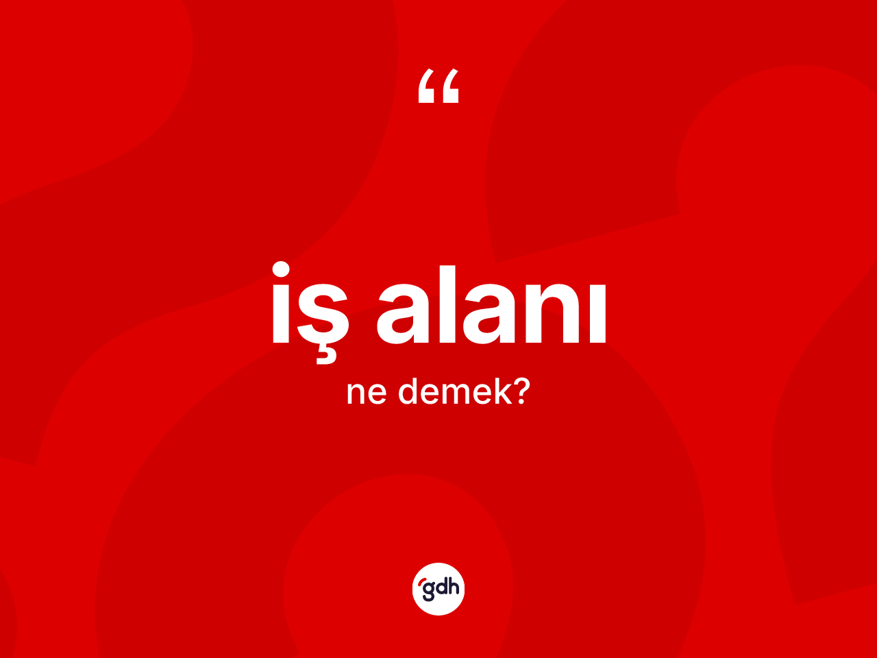 İş alanı kelimesinin tanımı nedir? İş alanı kelimesinin özellikleri nelerdir?