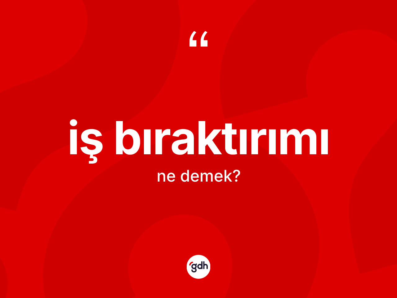İş bıraktırımı kelimesi ne demek? İş bıraktırımının halk arasındaki kullanımı nasıldır?